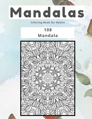 Mandalák színezőkönyv felnőtteknek 108 mandala - Mandalas Coloring Book for Adults 108 Mandala