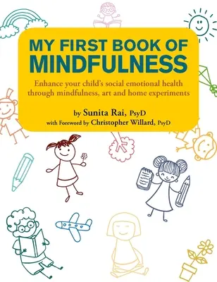 Az első könyvem a mindfulnessről: Fokozza gyermeke szociális érzelmi egészségét a mindfulness, a művészet és az otthoni kísérletek segítségével - My First Book of Mindfulness: Enhance Your Child's Social Emotional Health Through Mindfulness, Art and Home Experiments