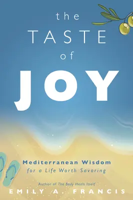 Az öröm íze: Mediterrán bölcsesség az élvezetes élethez - The Taste of Joy: Mediterranean Wisdom for a Life Worth Savoring