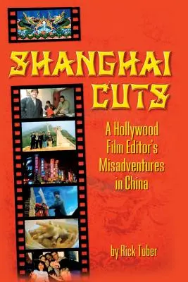 Shanghai Cuts: Egy hollywoodi filmszerkesztő kalandjai Kínában - Shanghai Cuts: A Hollywood Film Editor's Misadventures in China