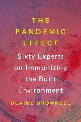 A pandémiás hatás: Kilencven szakértő az épített környezet immunizálásáról - The Pandemic Effect: Ninety Experts on Immunizing the Built Environment