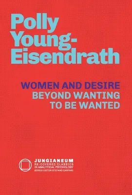 Women and Desire: Beyond Wanting to be Wanted (A nők és a vágyakozás: túl azon, hogy akarják, hogy akarják őket) - Women and Desire: Beyond Wanting to be Wanted