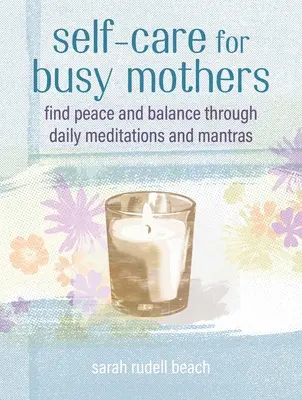 Öngondoskodás elfoglalt anyáknak: Egyszerű lépések a béke és az egyensúly megtalálásához - Self-Care for Busy Mothers: Simple Steps to Find Peace and Balance