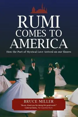 Rumi Comes to America: Hogyan érkezett a misztikus szerelem költője a mi partjainkra - Rumi Comes to America: How the Poet of Mystical Love Arrived on our Shores