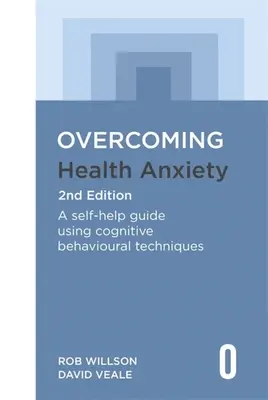 Az egészségügyi szorongás leküzdése 2. kiadás: A Self-Help Guide Using Cognitive Behavioural Techniques: A Self-Help Guide Using Cognitive Behavioural Techniques - Overcoming Health Anxiety 2nd Edition: A Self-Help Guide Using Cognitive Behavioural Techniques