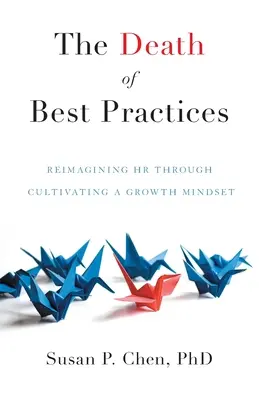 A legjobb gyakorlatok halála: A HR újragondolása a növekedési szemlélet ápolásával - The Death of Best Practices: Reimagining HR through Cultivating a Growth Mindset