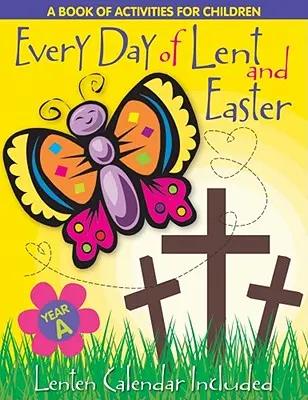 A nagyböjt minden napja: Tevékenységek könyve gyermekek számára - Ciklus a - Every Day of Lent: A Book of Activities for Children--Cycle a