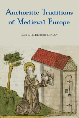 A középkori Európa anchorita hagyományai - Anchoritic Traditions of Medieval Europe