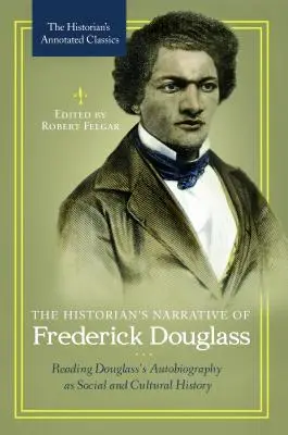 Frederick Douglass történészi elbeszélése: Douglass önéletrajzának társadalom- és kultúrtörténeti olvasata - The Historian's Narrative of Frederick Douglass: Reading Douglass's Autobiography as Social and Cultural History