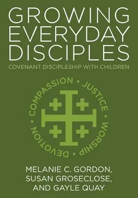 Growing Everyday Disciples: Tanítványi szövetség a gyerekekkel - Growing Everyday Disciples: Covenant Discipleship with Children