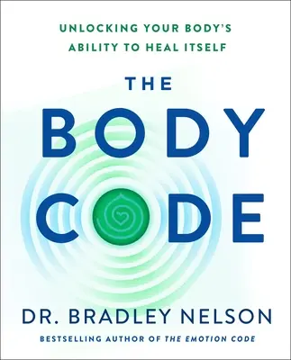 A test kódja: A test öngyógyító képességének kibontakoztatása - The Body Code: Unlocking Your Body's Ability to Heal Itself