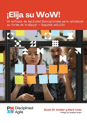 Choose Your Wow - Második kiadás (spanyol): Fegyelmezett agilis megközelítés a munkamódszer optimalizálásához - Choose Your Wow - Second Edition (Spanish): A Disciplined Agile Approach to Optimizing Your Way of Working