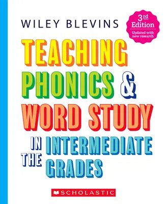 A fonika és a szótanulás tanítása a középső osztályokban, 3. kiadás - Teaching Phonics & Word Study in the Intermediate Grades, 3rd Edition