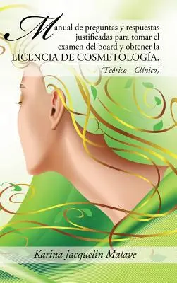 Manual de preguntas y respuestas justificadas para tomar el examen del board y obtener la licencia de cosmetologa.: