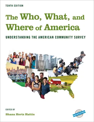 The Who, What, and Where of America: Az amerikai közösségi felmérés megértése, tizedik kiadás - The Who, What, and Where of America: Understanding the American Community Survey, Tenth Edition