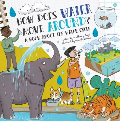 Hogyan mozog a víz?: Könyv a víz körforgásáról - How Does Water Move Around?: A Book about the Water Cycle