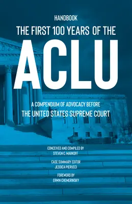 Az ACLU első 100 éve: Az Egyesült Államok Legfelsőbb Bírósága előtt folytatott ügyvédi tevékenység összefoglalása - The First 100 Years of the ACLU: A Compendium of Advocacy Before the United States Supreme Court