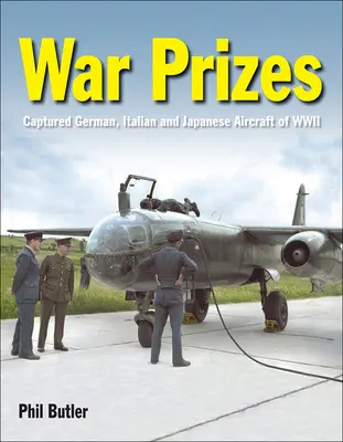 Háborús díjak: A második világháború német, olasz és japán repülőgépei - War Prizes: The Captured German, Italian and Japanese Aircraft of WWII