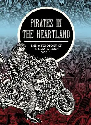 Kalózok a Szívföldön: S. Clay Wilson mitológiája, 1. kötet - Pirates in the Heartland: The Mythology of S. Clay Wilson, Volume 1