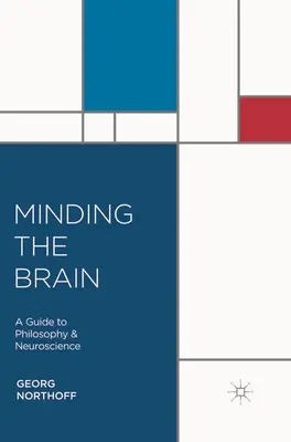 Az agyra figyelve: A Guide to Philosophy and Neuroscience - Minding the Brain: A Guide to Philosophy and Neuroscience