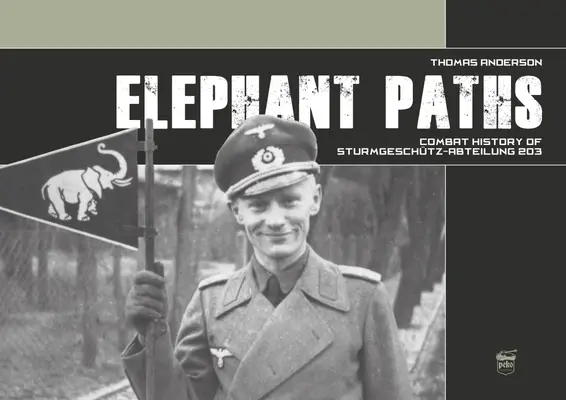 Elefántösvények: A Sturmgeschtz-Abteilung 203 harctörténete - Elephant Paths: Combat History of Sturmgeschtz-Abteilung 203