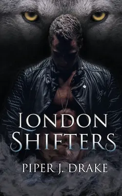 London Shifters: A teljes alakváltó románc sorozat - London Shifters: The Complete Shapeshifter Romance Series