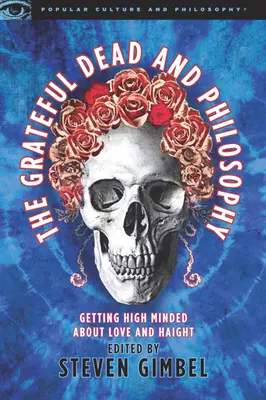 A Grateful Dead és a filozófia: Getting High Minded about Love and Haight - The Grateful Dead and Philosophy: Getting High Minded about Love and Haight