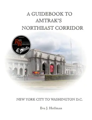 Útikönyv az Amtrak(r) északkeleti folyosójához: New York Citytől Washingtonig. - A Guidebook to Amtrak's(r) Northeast Corridor: New York City to Washington, D.C.