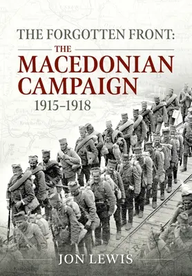 Az elfeledett front: A macedóniai hadjárat, 1915-1918 - The Forgotten Front: The Macedonian Campaign, 1915-1918