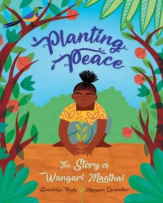 Békét ültetni: Wangari Maathai története - Planting Peace: The Story of Wangari Maathai