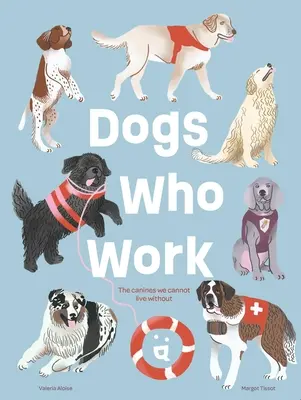 Dogs Who Work: A kutyák, akik nélkül nem tudunk élni - Dogs Who Work: The Canines We Cannot Live Without