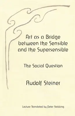 A művészet mint híd az értelmes és az érzékfeletti között: A társadalmi kérdés - Art as a Bridge between the Sensible and the Supersensible: The Social Question