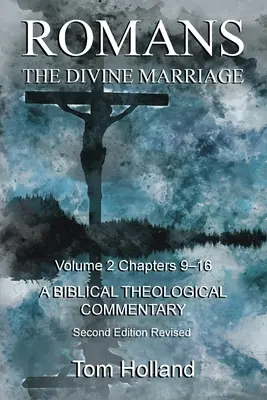 Róma Az isteni házasság 2. kötet 9-16. fejezet: Bibliai teológiai kommentár, második kiadás, átdolgozott kiadás. - Romans The Divine Marriage Volume 2 Chapters 9-16: A Biblical Theological Commentary, Second Edition Revised