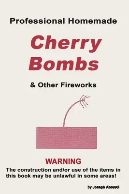 Professzionális házi készítésű cseresznyebombák és egyéb tűzijátékok - Professional Homemade Cherry Bombs and Other Fireworks