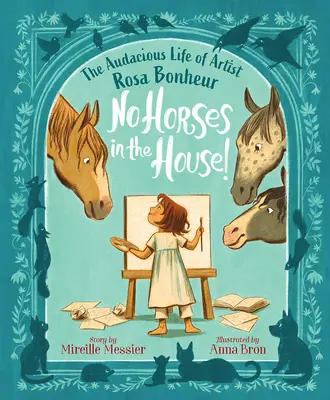 Nincs ló a házban! Rosa Bonheur művésznő merész élete - No Horses in the House!: The Audacious Life of Artist Rosa Bonheur