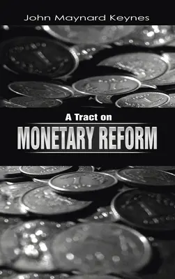 Traktátum a monetáris reformról - A Tract on Monetary Reform