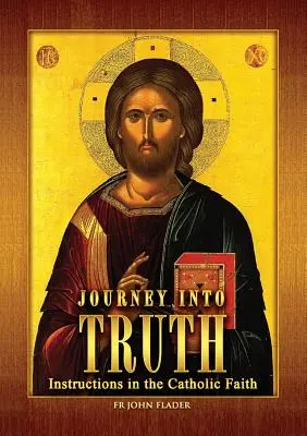 Utazás az igazságba: Útbaigazítás a katolikus hitben - Journey Into Truth: Instructions in the Catholic Faith