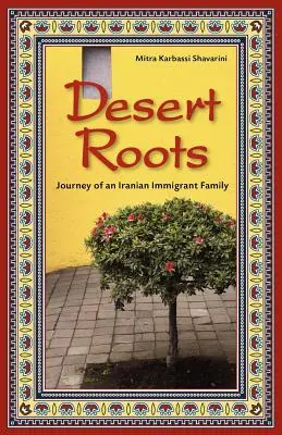 Sivatagi gyökerek: Egy iráni bevándorló család utazása - Desert Roots: Journey of an Iranian Immigrant Family