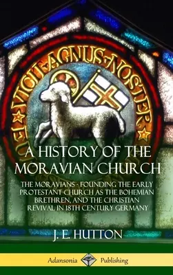 A morva egyház története: A morvák - A korai protestáns egyház megalapítása mint a Cseh Testvérek, és a keresztény ébredés a 18. században - A History of the Moravian Church: The Moravians - Founding the Early Protestant Church as the Bohemian Brethren, and the Christian Revival in 18th Cen