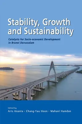 Stabilitás, növekedés és fenntarthatóság: Brunei Darussalam társadalmi-gazdasági fejlődésének katalizátorai - Stability, Growth and Sustainability: Catalysts for Socio-economic Development in Brunei Darussalam