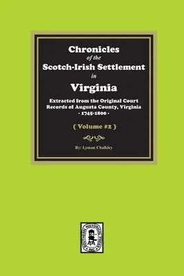 A virginiai skót-ír település krónikái. Augusta megye eredeti feljegyzéseiből kivonatolva, 1745-1800. (2. kötet) - Chronicles of the Scotch-Irish Settlement in Virginia. Extracted from the Original Records of Augusta County, 1745-1800. (Volume #2)