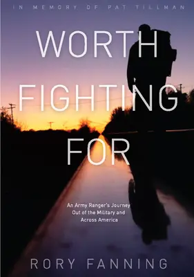 Megéri harcolni érte: Egy katonai ranger útja a hadseregből és Amerikán keresztül - Worth Fighting for: An Army Ranger's Journey Out of the Military and Across America