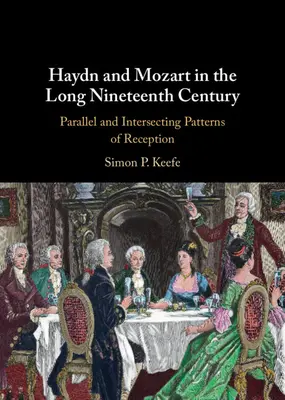 Haydn és Mozart a hosszú tizenkilencedik században: Párhuzamos és egymást keresztező recepciós minták - Haydn and Mozart in the Long Nineteenth Century: Parallel and Intersecting Patterns of Reception