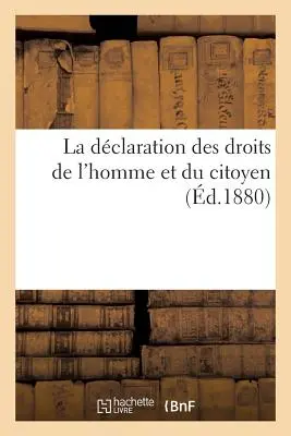 La Dclaration Des Droits de l'Homme Et Du Citoyen (Az ember és a polgár jogairól szóló nyilatkozat) - La Dclaration Des Droits de l'Homme Et Du Citoyen