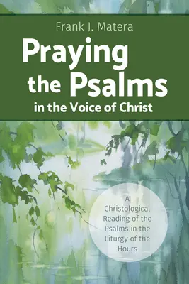 A zsoltárok imádkozása Krisztus hangján: A zsoltárok krisztológiai olvasata az Órai Liturgiában - Praying the Psalms in the Voice of Christ: A Christological Reading of the Psalms in the Liturgy of the Hours