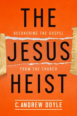 A jézusi rablás: Az evangélium visszaszerzése az egyháztól - The Jesus Heist: Recovering the Gospel from the Church