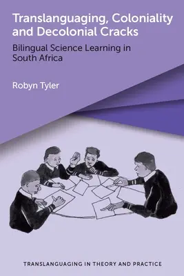 Transzlingválás, gyarmatosítás és dekolonialista repedések: Kétnyelvű természettudományos tanulás Dél-Afrikában - Translanguaging, Coloniality and Decolonial Cracks: Bilingual Science Learning in South Africa