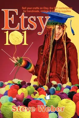 Etsy 101: Adja el kézműves termékeit az Etsy-n, a kézműves, vintage és kézműves kellékek barkácsolási piacterén. - Etsy 101: Sell Your Crafts on Etsy, the DIY Marketplace for Handmade, Vintage and Crafting Supplies