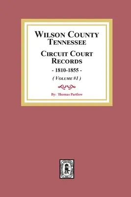 Wilson County, Tennessee Circuit Court Records, 1810-1855. (1. kötet) - Wilson County, Tennessee Circuit Court Records, 1810-1855. (Volume #1)