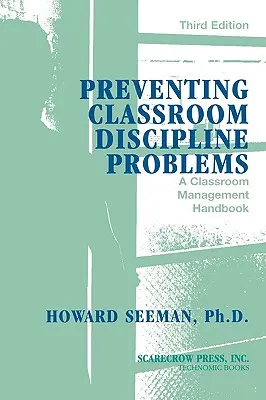 Az osztálytermi fegyelmi problémák megelőzése: Osztályfegyelmi kézikönyv, 3. kiadás - Preventing Classroom Discipline Problems: A Classroom Management Handbook, 3rd Edition